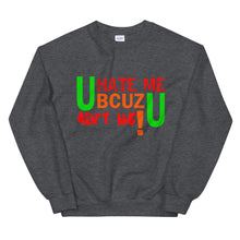 Load image into Gallery viewer, U HATE ME BCUZ U AIN&#39;T ME! Sweatshirt