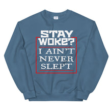 Load image into Gallery viewer, Stay Woke? I Ain&#39;t Never Slept 2 Sweatshirt