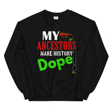 Load image into Gallery viewer, My Ancestors Make History Dope!Sweatshirt
