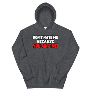 Don't Hate Me Because You Ain't Me Hoodie