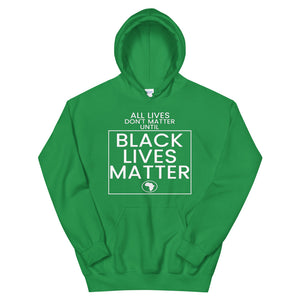 All Lives Don't Matter Until Black Lives Matter Hoodie