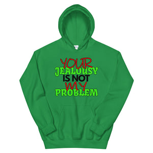 Your Jealousy Is Not My Problem Hoodie