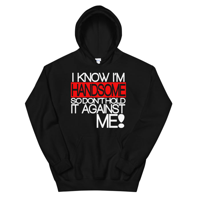 I Know I'm Handsome Hoodie