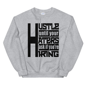 Hustle Until Your Haters Ask If You're Hiring Sweatshirt