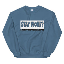 Load image into Gallery viewer, Stay Woke? I Ain&#39;t Never Slept! Sweatshirt