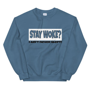 Stay Woke? I Ain't Never Slept! Sweatshirt