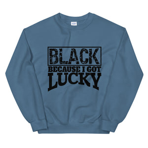 Black Because I Got Lucky Sweatshirt