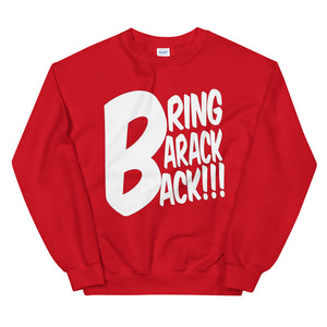 Bring Barack Back!!! Sweatshirt