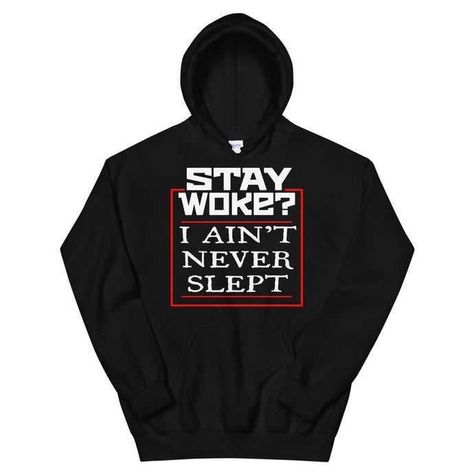 Stay Woke? I Ain't Never Slept 2 Hoodie