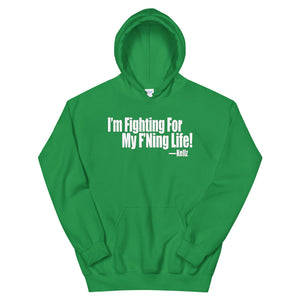 I'm Fighting For My F'Ning Life! Hoodie