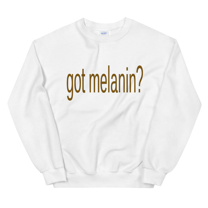 Got Melanin? Sweatshirt