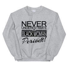 Load image into Gallery viewer, Never Underestimate A Black Woman Periodt! Sweatshirt