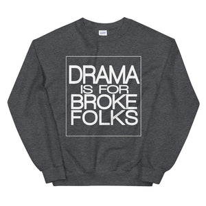 Drama Is For Broke Folks Sweatshirt