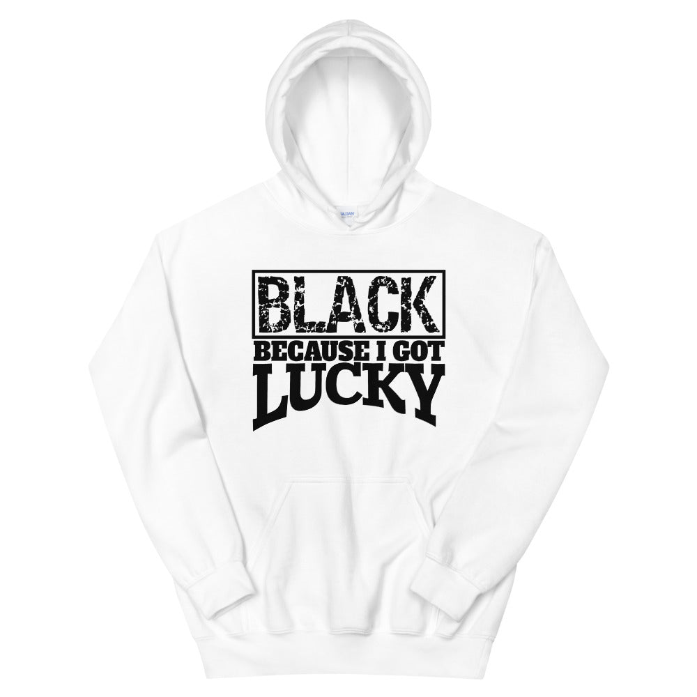 Black Because I Got Lucky Hoodie