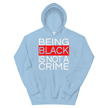 Load image into Gallery viewer, Being Black Is Not A Crime Hoodie