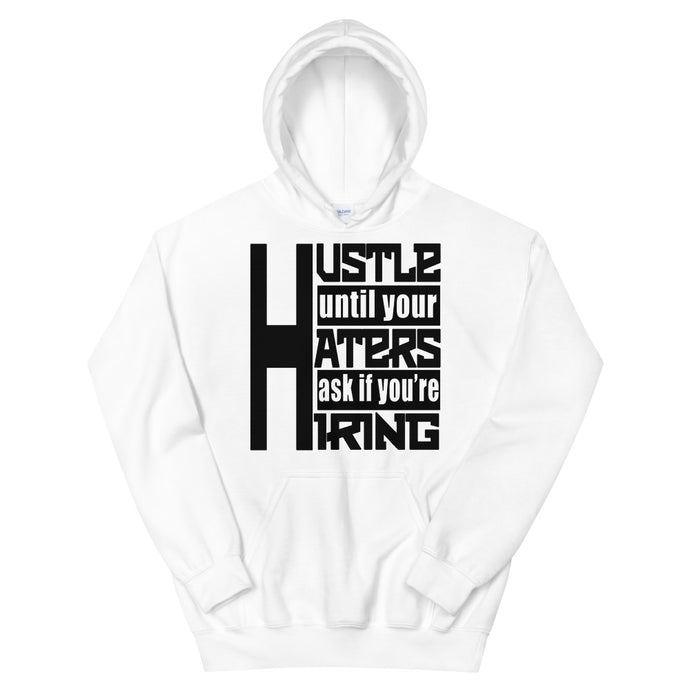 Hustle Until Your Haters Ask If You're Hiring Hoodie