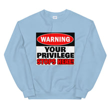 Load image into Gallery viewer, Warning Your Privilege Stops Here! Sweatshirt