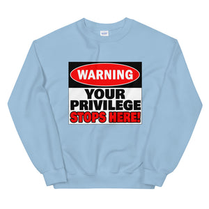 Warning Your Privilege Stops Here! Sweatshirt
