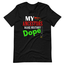 Load image into Gallery viewer, My Ancestors Make History Dope!