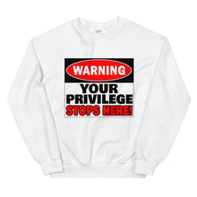Load image into Gallery viewer, Warning Your Privilege Stops Here! Sweatshirt