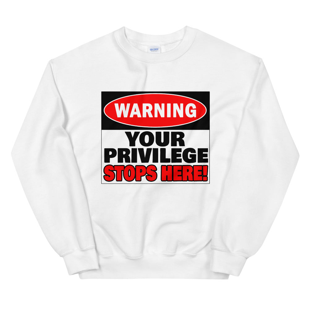 Warning Your Privilege Stops Here! Sweatshirt