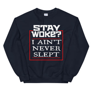 Stay Woke? I Ain't Never Slept 2 Sweatshirt