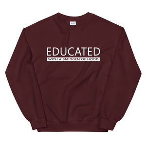 EDUCATED With A Smidgen Of Hood Sweatshirt