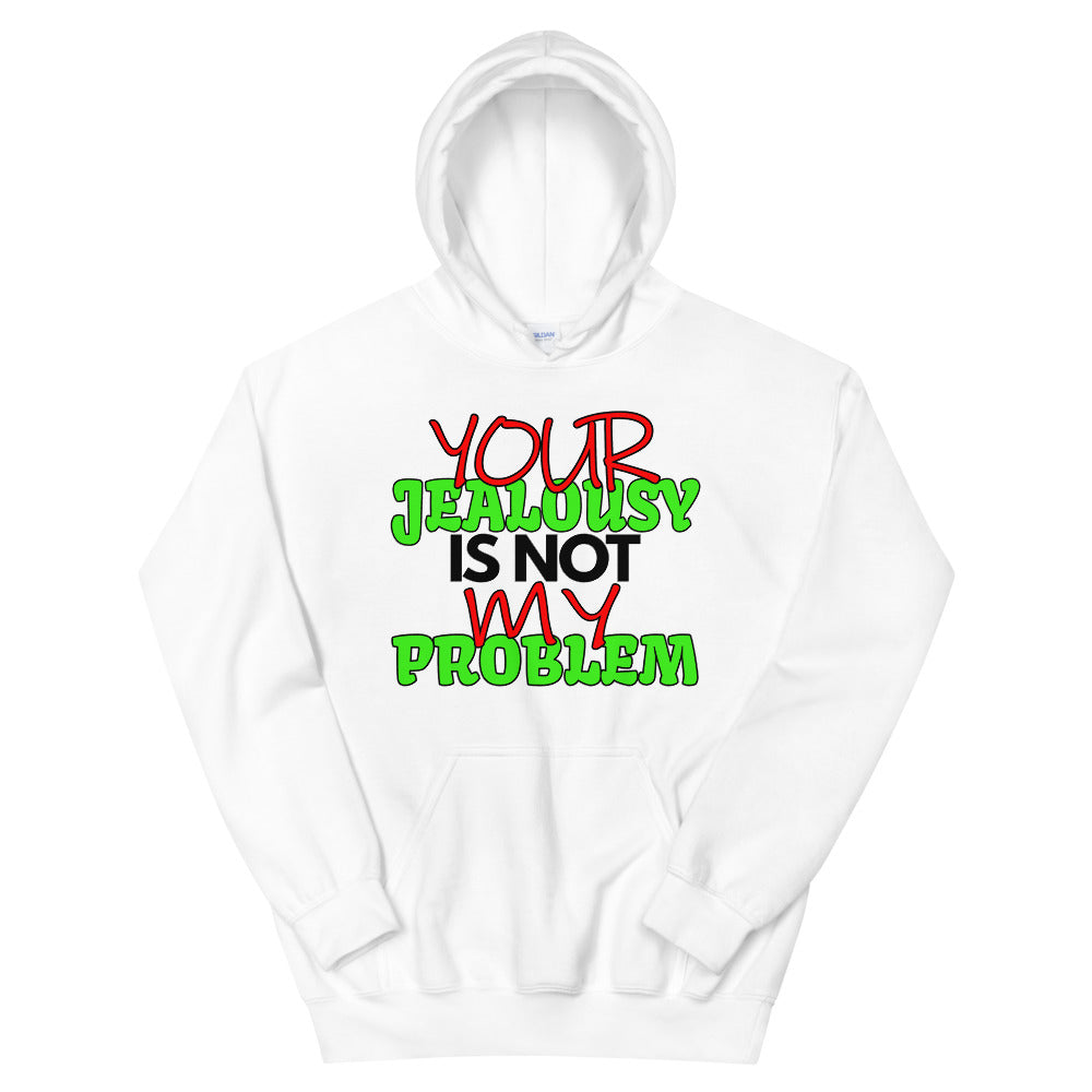 Your Jealousy Is Not My Problem Hoodie