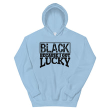 Load image into Gallery viewer, Black Because I Got Lucky Hoodie
