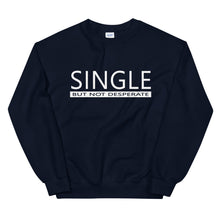 Load image into Gallery viewer, Single But Not Desperate Sweatshirt